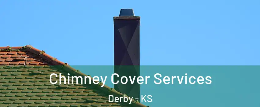  Chimney Cover Services Derby - KS