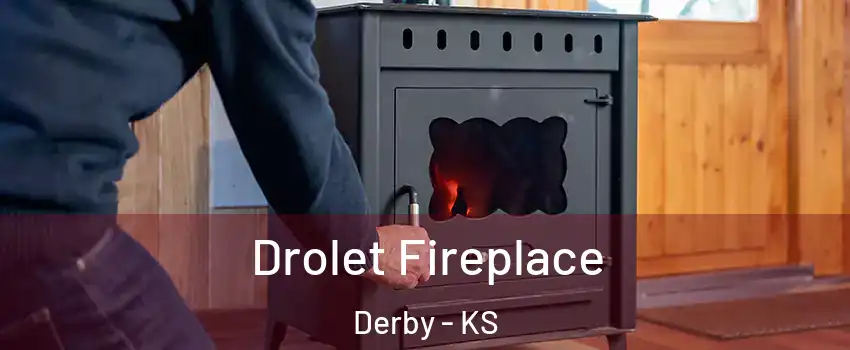  Drolet Fireplace Derby - KS