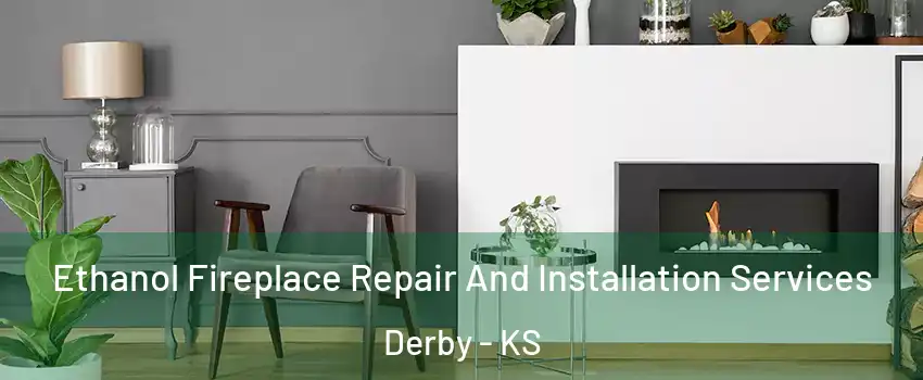  Ethanol Fireplace Repair And Installation Services Derby - KS