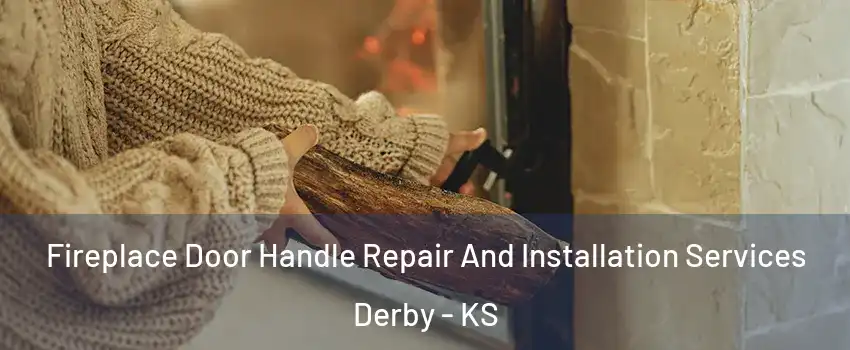  Fireplace Door Handle Repair And Installation Services Derby - KS