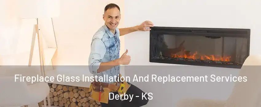  Fireplace Glass Installation And Replacement Services Derby - KS