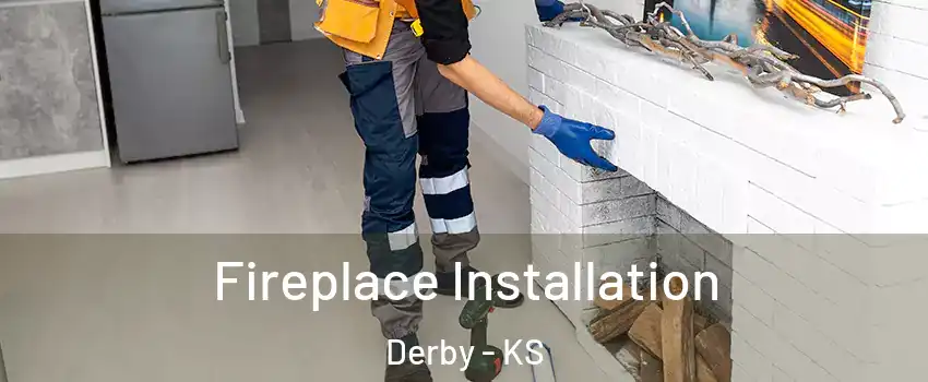  Fireplace Installation Derby - KS