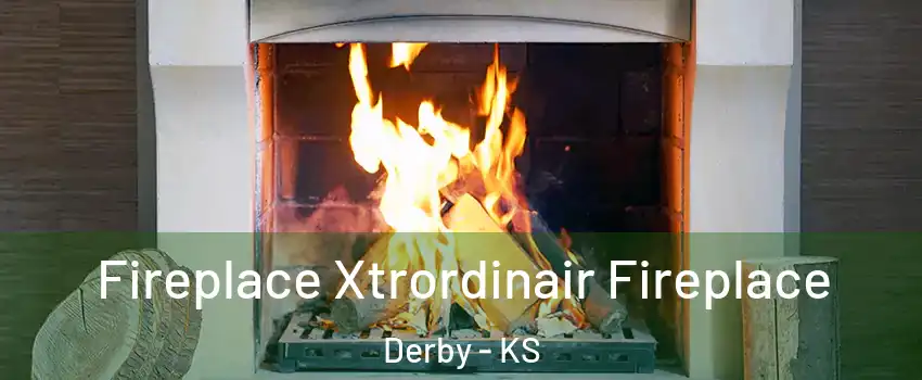  Fireplace Xtrordinair Fireplace Derby - KS