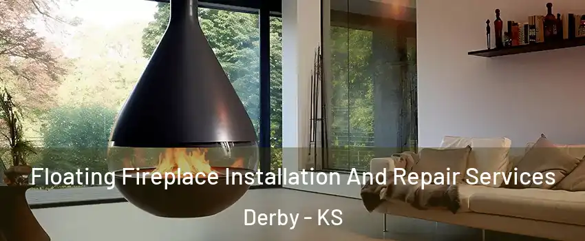  Floating Fireplace Installation And Repair Services Derby - KS