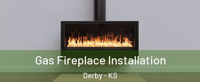  Gas Fireplace Installation Derby - KS