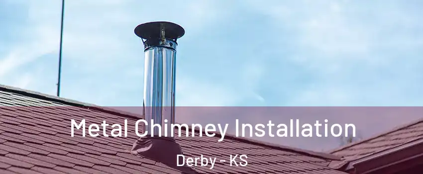  Metal Chimney Installation Derby - KS