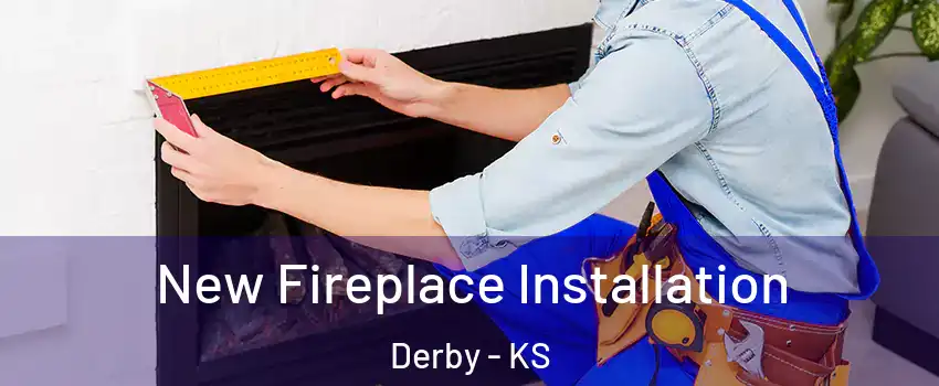  New Fireplace Installation Derby - KS