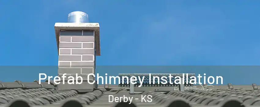  Prefab Chimney Installation Derby - KS