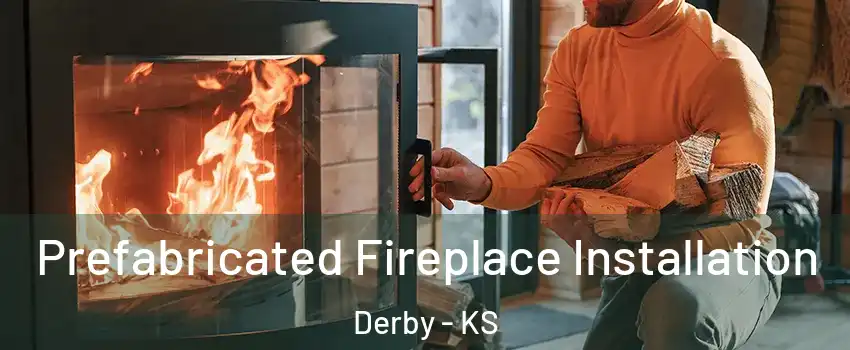  Prefabricated Fireplace Installation Derby - KS