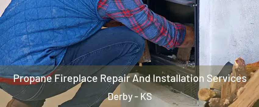  Propane Fireplace Repair And Installation Services Derby - KS